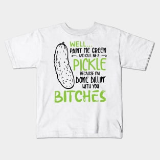 Well paint me green and call me a pickle shirt Kids T-Shirt